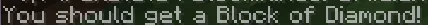 The result of parsing `You should get a <lang:block.minecraft.diamond_block>!`, shown in-game in the Minecraft client's chat window in English